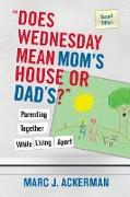 Does Wednesday Mean Mom's House or Dad's? Parenting Together While Living Apart