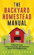 The Backyard Homestead Manual: A How-To Guide to Homesteading - Self Sufficient Urban Farming Made Easy