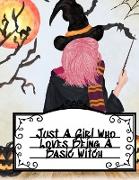 Just A Girl Who Loves Being A Basic Witch