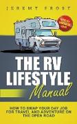 The RV Lifestyle Manual: Living as a Boondocking Expert - How to Swap Your Day Job for Travel and Adventure on the Open Road