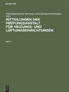 Mitteilungen der Prüfungsanstalt für Heizungs- und Lüftungseinrichtungen. Heft 2