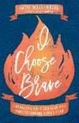 I Choose Brave - Embracing Holy Courage and Understanding Godly Fear