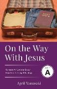 On the Way with Jesus: Cycle A Sermons for Lent and Easter Based on the Gospel Texts