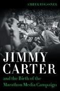 Jimmy Carter and the Birth of the Marathon Media Campaign