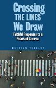 Crossing the Lines We Draw: Faithful Responses to a Polarized America