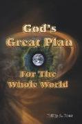God's Great Plan For The Whole World: The Biblical Story of Creation and Redemption