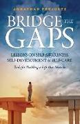 Bridge the Gaps: Lessons on Self-Awareness, Self-Development, and Self-Care