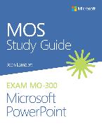 MOS Study Guide for Microsoft PowerPoint Exam MO-300