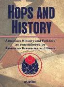 Hops and History: American History and Folklore as Remembered by American Breweries and Beers