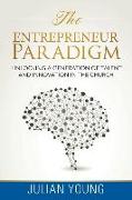 The Entrepreneur Paradigm: Unlocking a Generation of Talent and Innovation in the Church
