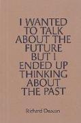 Richard Deacon: I Wanted to Talk about the Future But I Ended Up Thinking about the Past