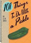 101 Things to Do with a Pickle