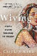 Wiving: A Memoir of Loving Then Leaving the Patriarchy