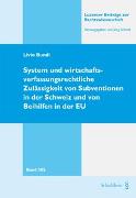 System und wirtschaftsverfassungsrechtliche Zulässigkeit von Subventionen in der Schweiz und von Beihilfen in der EU