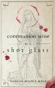 Communion Wine in a Shot Glass
