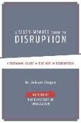 A Sixty-Minute Guide to Disruption: A Survival Guide In The Age of Disruption