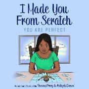 I Made You From Scratch: You Are Perfect
