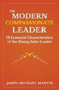 The Modern Compassionate Leader: 12 Essential Characteristics of the Rising Sales Leader