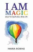 I AM Magic: How To Create Your Best Life