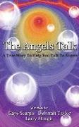 The Angels Talk: A True Story To Help You Talk To Angels