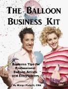 The Balloon Business Kit: Business Tips for Professional Balloon Artists and Entertainers