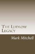 The Ludlow Legacy: The Descendants of Israel Ludlow (1765-1804) Surveyor and Pioneer of the Northwest Territory