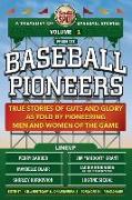The Sweet Spot Presents Baseball Pioneers: True Stories of Guts and Glory As Told By Pioneering Men and Women of the Game