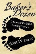 Baker's Dozen: 13 Science Fiction & Fantasy Stories