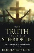 The Truth about the Superior Lie: : Resurrecting the lives of African-Americans Crucified by the Lie! Revised Edition
