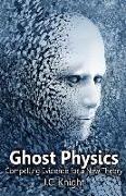 Ghost Physics: Compelling Evidence for a New Theory