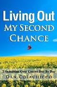 Living Out My Second Chance: Triumphing Over Cancer Day By Day