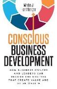 Conscious Business Development: How Business Owners and Leaders Can Become the Engines That Create Value and Drive Wealth