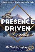 The Presence Driven Leader: A Handbook for the 21st Century Echelon Leader