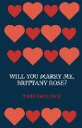 Will You Marry Me, Brittany Rose?