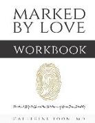 Marked by Love Workbook: Practical Help to Unveil the Substance of Your True Identity