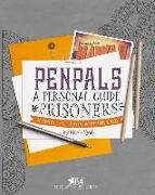 Pen Pals: A Personal Guide For Prisoners: Resources, Tips, Creative Inspiration and More