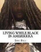 Living While Black In Amerikkka