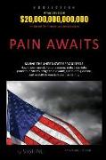 Pain Awaits: Saving the United States from itself. How to permanently fix our economy, reduce our debt, protect our citizens, enlig