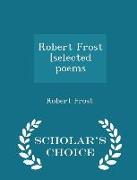Robert Frost [selected poems - Scholar's Choice Edition