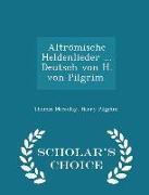 Altro&#776,mische Heldenlieder ... Deutsch von H. von Pilgrim. - Scholar's Choice Edition