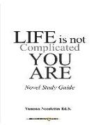 Life Is Not Complicated, You Are: (Novel Study Guide)