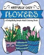 Artfully Easy Flowers: A Delightfully Simple Adult Coloring Book