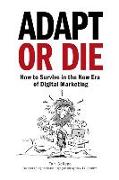 Adapt or Die: How to Survive in the New Era of Digital Marketing