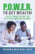 P.O.W.E.R. to Get Wealth!: Faith & Finance Strategy for the African-American Community