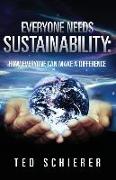 Everyone Needs Sustainability: How Everyone Can Make a Difference