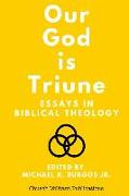 Our God is Triune: Essays in Biblical Theology