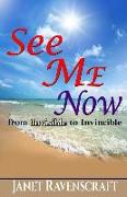 See Me Now: From Invisible to Invincible