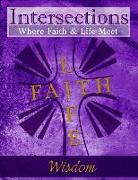 Intersections: Where Faith and Life Meet: Wisdom