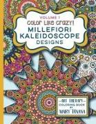 Color Like Crazy Millefiori Kaleidoscope Designs Volume 1: A fabulous coloring book full of detailed pages to keep you busy and focused for hours