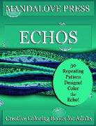Echos: 30 original repeating pattern coloring pages for stress management, relaxation and fun! Designs range from simple to c